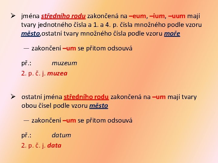 Ø jména středního rodu zakončená na –eum, –ium, –uum mají tvary jednotného čísla a