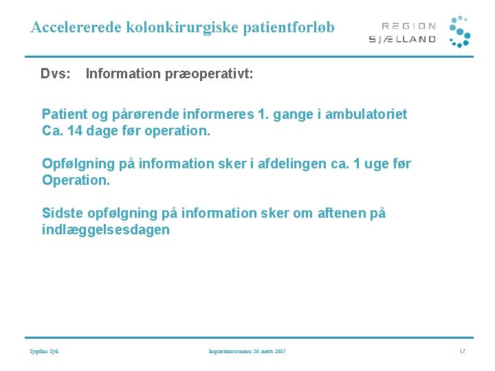 Accelererede kolonkirurgiske patientforløb Dvs: Information præoperativt: Patient og pårørende informeres 1. gange i ambulatoriet