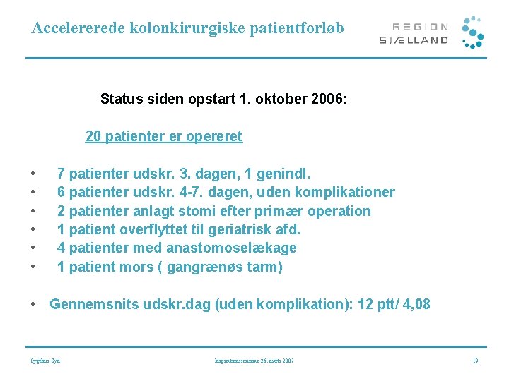 Accelererede kolonkirurgiske patientforløb Status siden opstart 1. oktober 2006: 20 patienter er opereret •