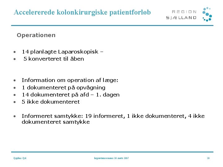 Accelererede kolonkirurgiske patientforløb Operationen • • 14 planlagte Laparoskopisk – 5 konverteret til åben