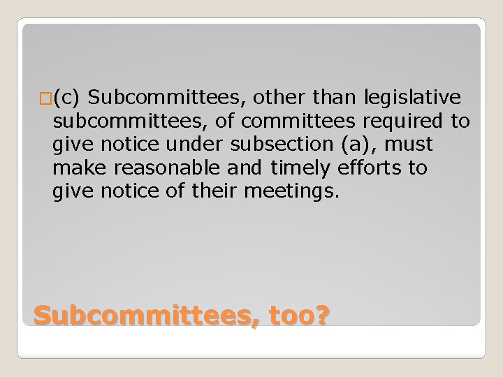 �(c) Subcommittees, other than legislative subcommittees, of committees required to give notice under subsection