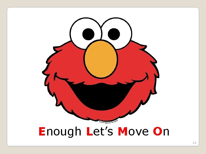 Enough Let’s Move On 16 