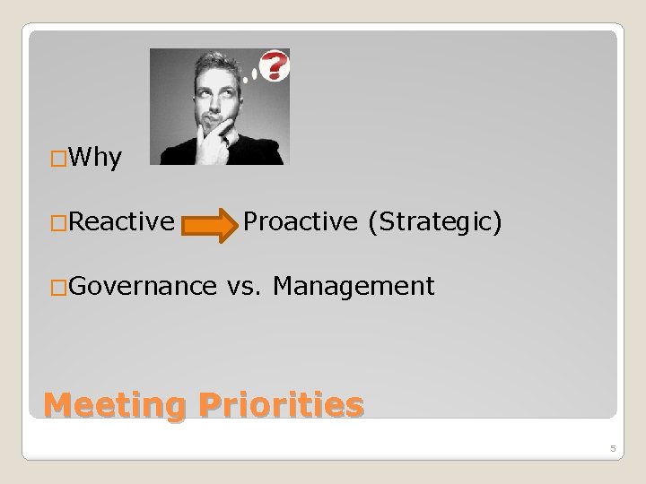 �Why �Reactive �Governance Proactive (Strategic) vs. Management Meeting Priorities 5 