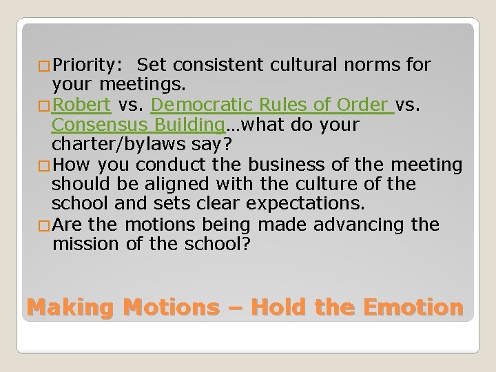 �Priority: Set consistent cultural norms for your meetings. �Robert vs. Democratic Rules of Order