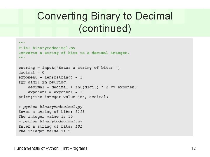 Converting Binary to Decimal (continued) Fundamentals of Python: First Programs 12 Converting Binary to Decimal (continued) Fundamentals of Python: First Programs 12