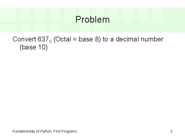 Problem Convert 6378 (Octal = base 8) to a decimal number (base 10) Fundamentals Problem Convert 6378 (Octal = base 8) to a decimal number (base 10) Fundamentals