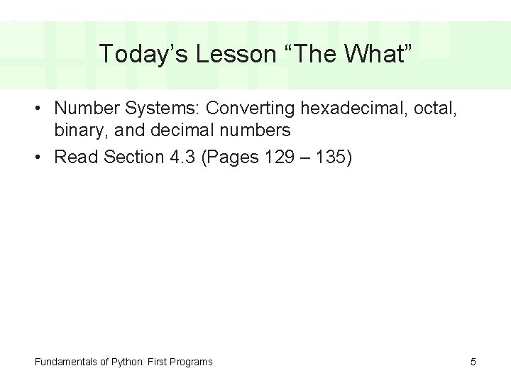 Today’s Lesson “The What” • Number Systems: Converting hexadecimal, octal, binary, and decimal numbers Today’s Lesson “The What” • Number Systems: Converting hexadecimal, octal, binary, and decimal numbers