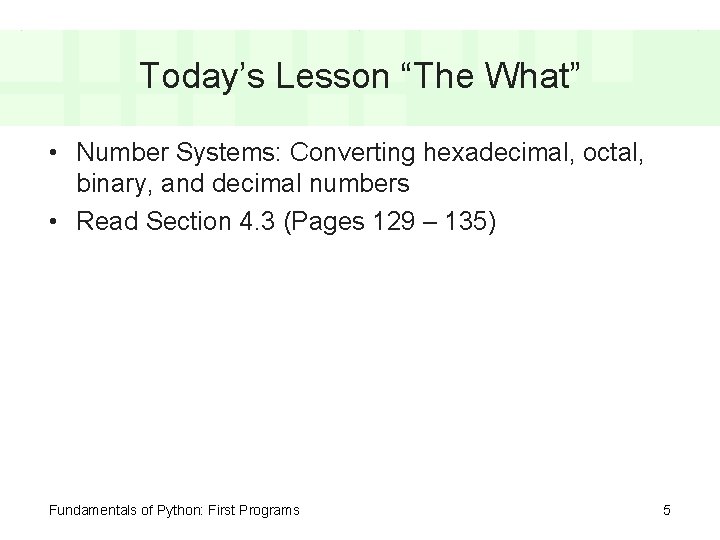 Today’s Lesson “The What” • Number Systems: Converting hexadecimal, octal, binary, and decimal numbers