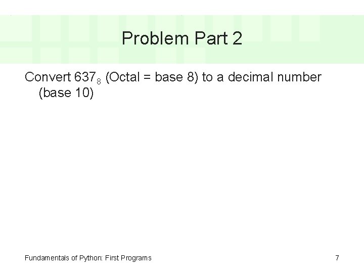 Problem Part 2 Convert 6378 (Octal = base 8) to a decimal number (base