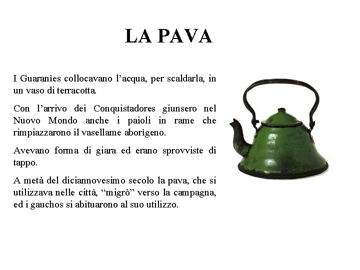LA PAVA I Guaranìes collocavano l’acqua, per scaldarla, in un vaso di terracotta. Con