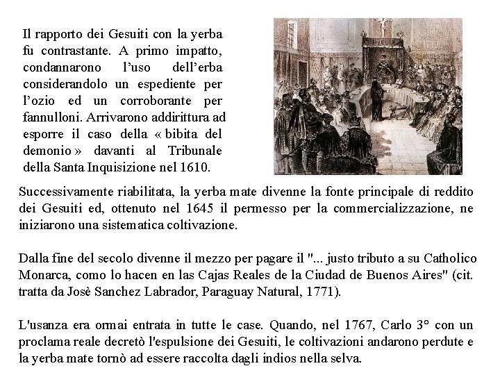 Il rapporto dei Gesuiti con la yerba fu contrastante. A primo impatto, condannarono l’uso