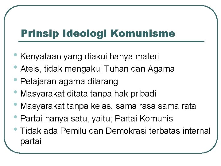 Prinsip Ideologi Komunisme • Kenyataan yang diakui hanya materi • Ateis, tidak mengakui Tuhan