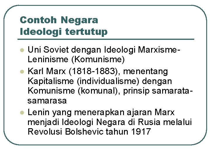 Contoh Negara Ideologi tertutup l l l Uni Soviet dengan Ideologi Marxisme. Leninisme (Komunisme)