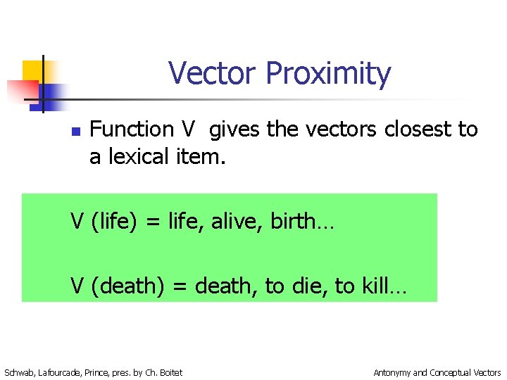 Vector Proximity n Function V gives the vectors closest to a lexical item. V