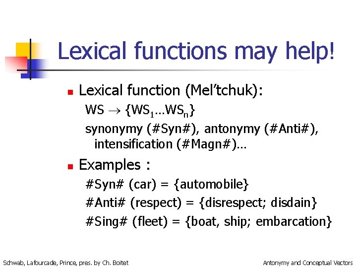 Lexical functions may help! n Lexical function (Mel’tchuk): WS {WS 1…WSn} synonymy (#Syn#), antonymy