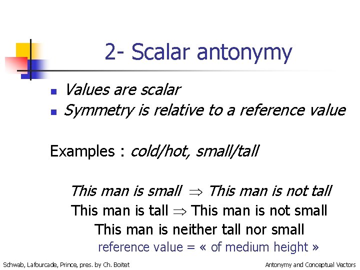 2 - Scalar antonymy n n Values are scalar Symmetry is relative to a