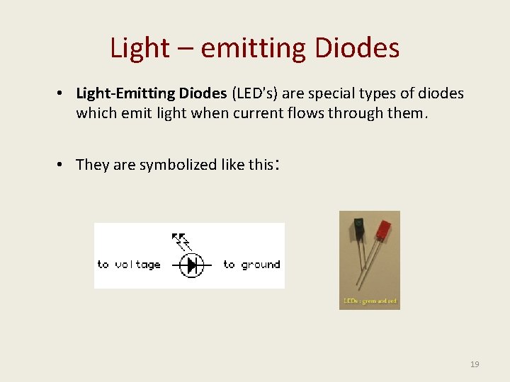 Light – emitting Diodes • Light-Emitting Diodes (LED's) are special types of diodes which