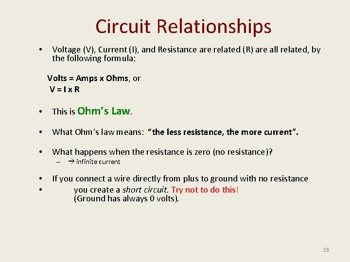 Circuit Relationships • Voltage (V), Current (I), and Resistance are related (R) are all