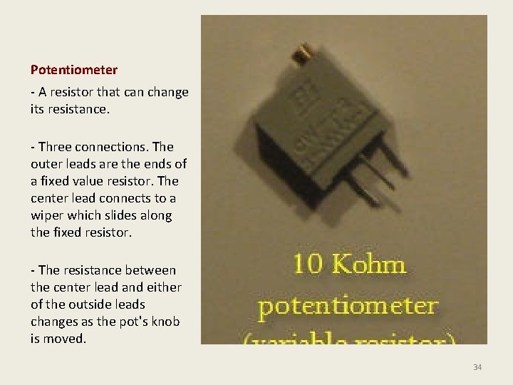 Potentiometer - A resistor that can change its resistance. - Three connections. The outer