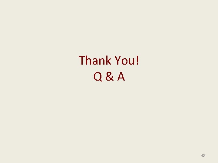 Thank You! Q & A 43 