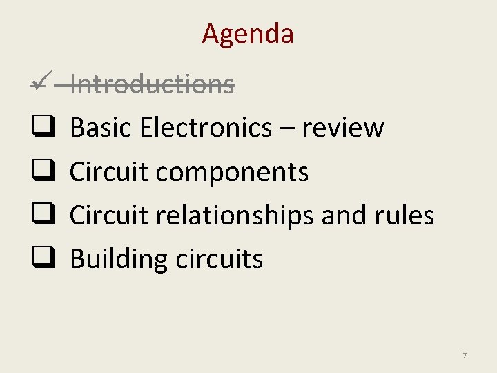 Agenda ü q q Introductions Basic Electronics – review Circuit components Circuit relationships and