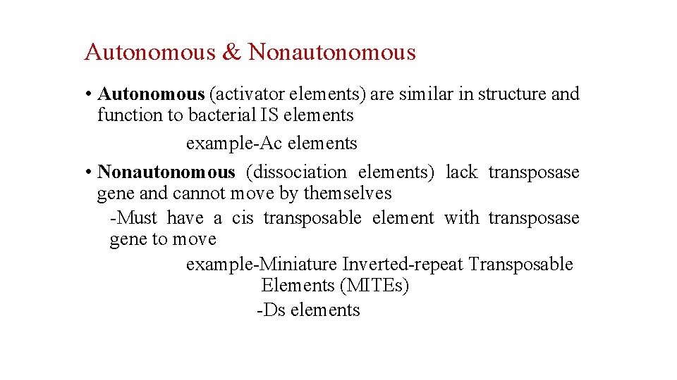 Autonomous & Nonautonomous • Autonomous (activator elements) are similar in structure and function to