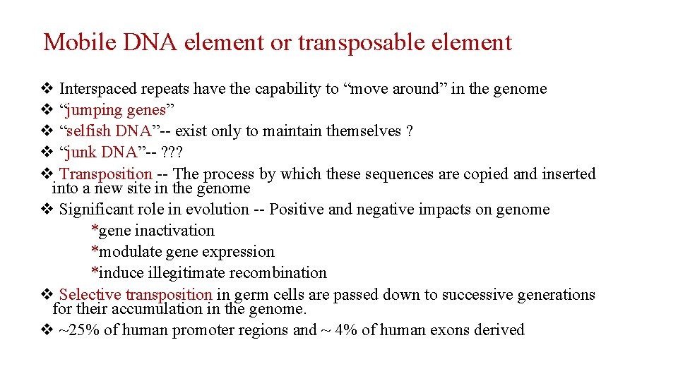 Mobile DNA element or transposable element v Interspaced repeats have the capability to “move