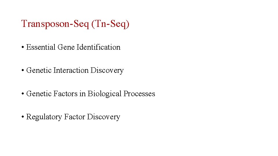 Transposon-Seq (Tn-Seq) • Essential Gene Identification • Genetic Interaction Discovery • Genetic Factors in