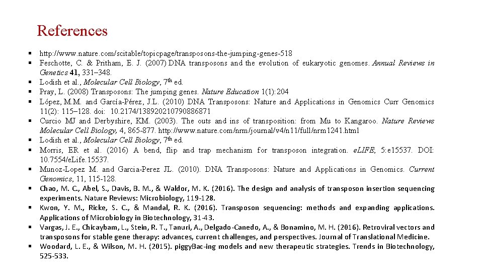 References § http: //www. nature. com/scitable/topicpage/transposons-the-jumping-genes-518 § Feschotte, C. & Pritham, E. J. (2007)