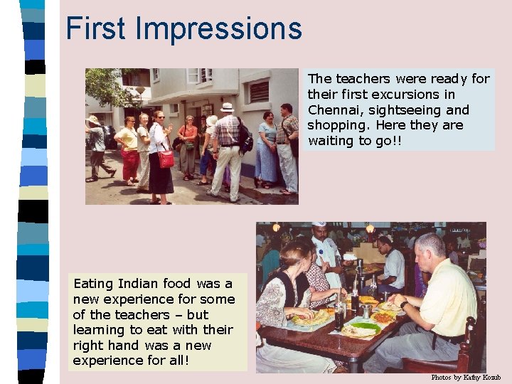 First Impressions The teachers were ready for their first excursions in Chennai, sightseeing and