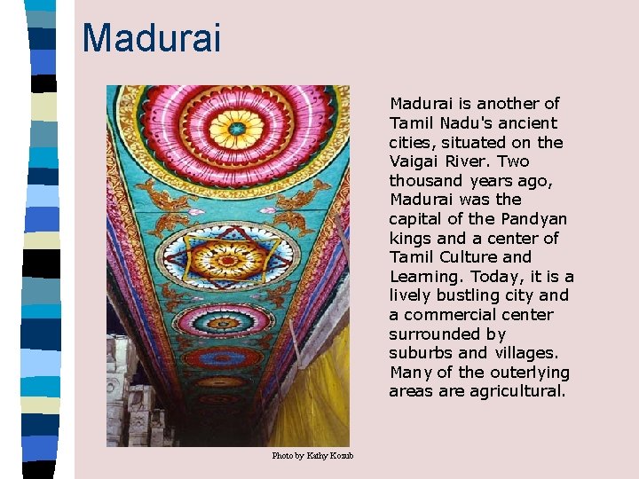 Madurai is another of Tamil Nadu's ancient cities, situated on the Vaigai River. Two