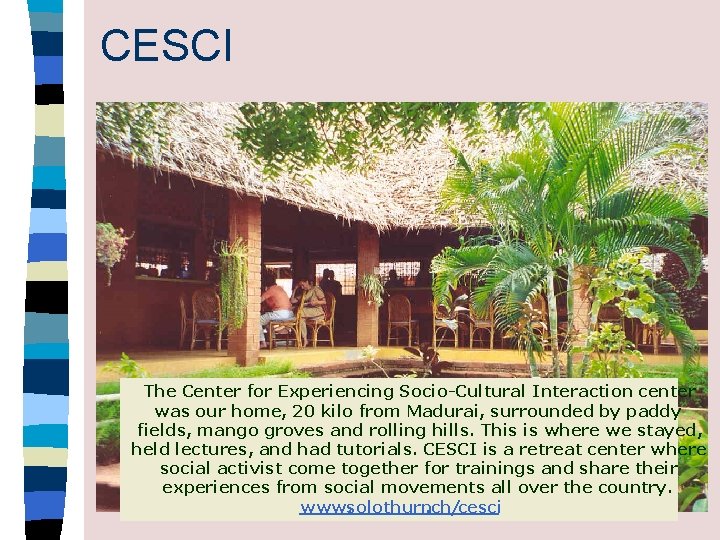 CESCI The Center for Experiencing Socio-Cultural Interaction center was our home, 20 kilo from