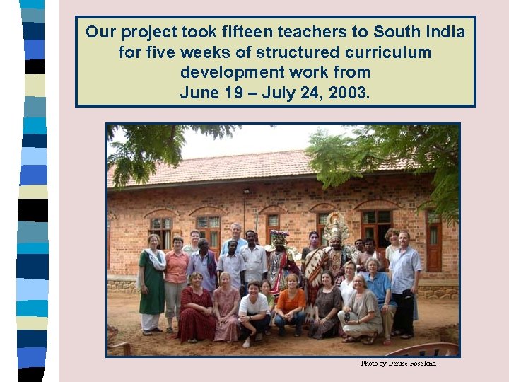 Our project took fifteen teachers to South India for five weeks of structured curriculum