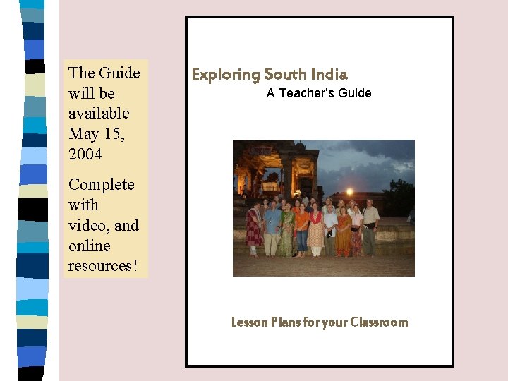 The Guide will be available May 15, 2004 Exploring South India A Teacher’s Guide