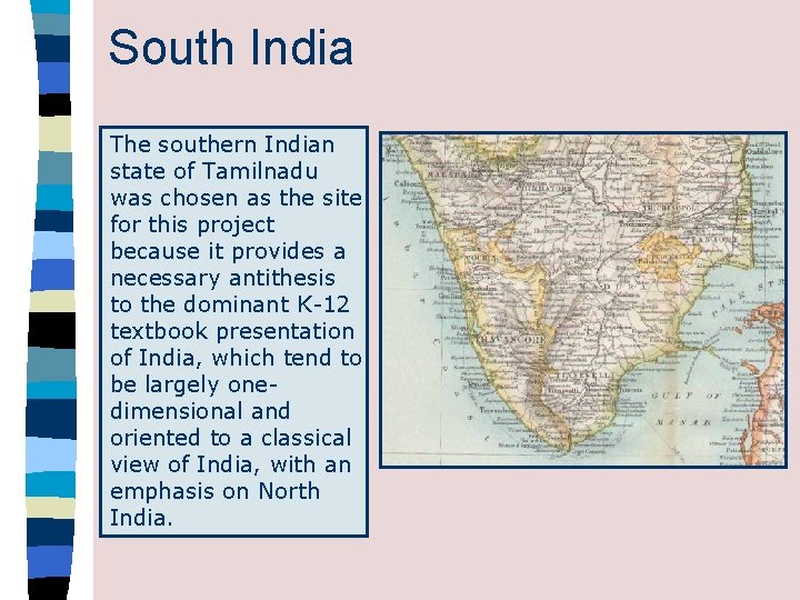South India The southern Indian state of Tamilnadu was chosen as the site for