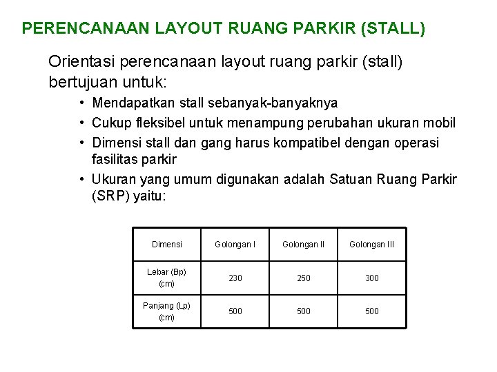 PERENCANAAN LAYOUT RUANG PARKIR (STALL) Orientasi perencanaan layout ruang parkir (stall) bertujuan untuk: •