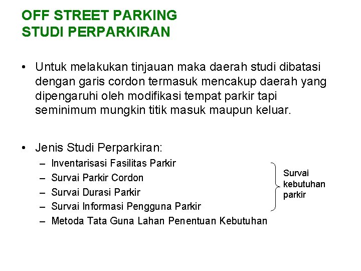 OFF STREET PARKING STUDI PERPARKIRAN • Untuk melakukan tinjauan maka daerah studi dibatasi dengan