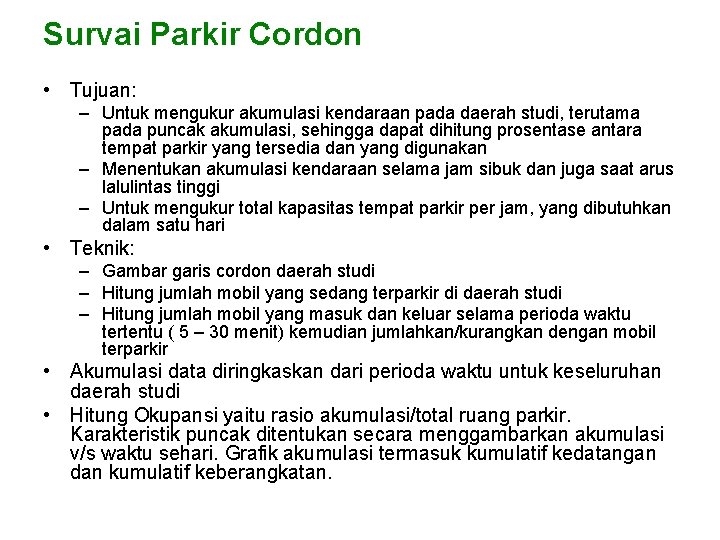 Survai Parkir Cordon • Tujuan: – Untuk mengukur akumulasi kendaraan pada daerah studi, terutama