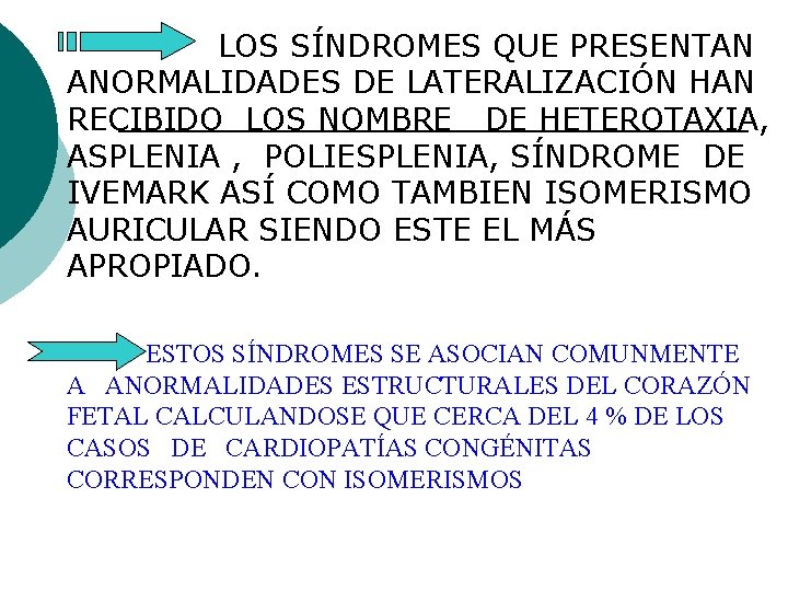 LOS SÍNDROMES QUE PRESENTAN ANORMALIDADES DE LATERALIZACIÓN HAN RECIBIDO LOS NOMBRE DE HETEROTAXIA, ASPLENIA