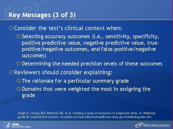 Key Messages (3 of 3) Consider the test’s clinical context when: Selecting accuracy outcomes