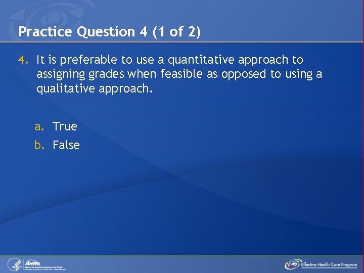 Practice Question 4 (1 of 2) 4. It is preferable to use a quantitative
