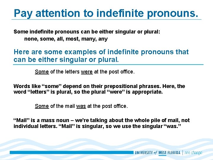 Pay attention to indefinite pronouns. Some indefinite pronouns can be either singular or plural: