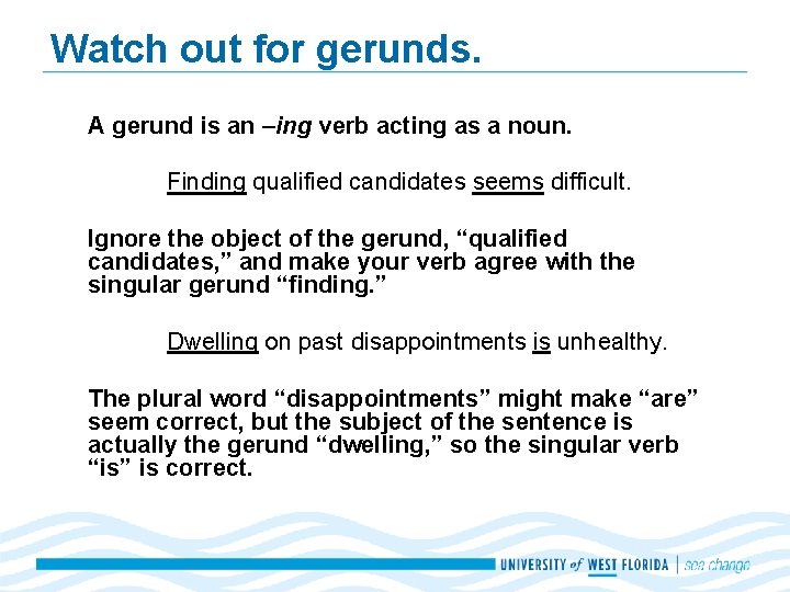 Watch out for gerunds. A gerund is an –ing verb acting as a noun.