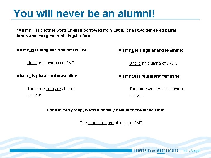 You will never be an alumni! “Alumni” is another word English borrowed from Latin.