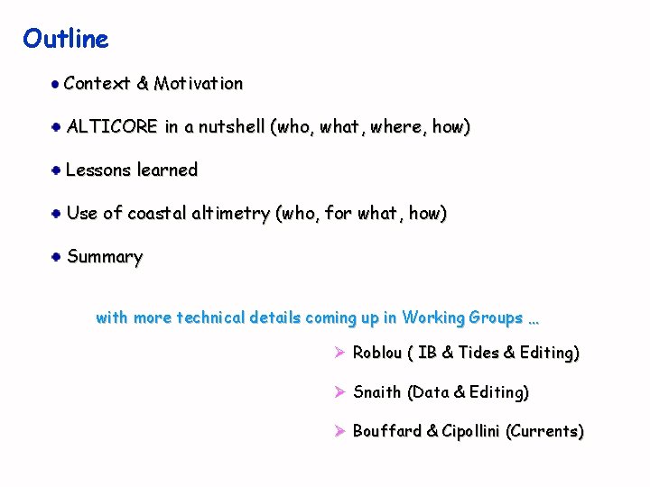 Outline Context & Motivation ALTICORE in a nutshell (who, what, where, how) Lessons learned