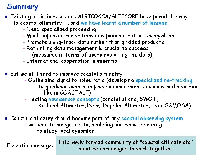 Summary Existing initiatives such as ALBICOCCA/ALTICORE have paved the way to coastal altimetry …