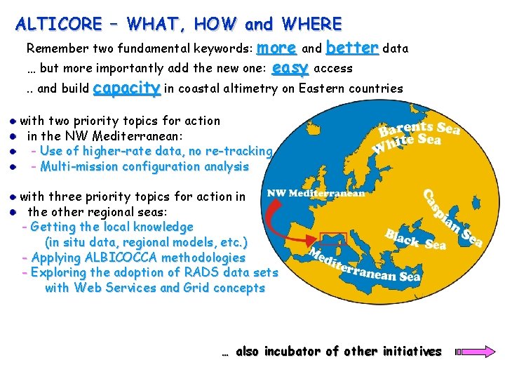 ALTICORE – WHAT, HOW and WHERE Remember two fundamental keywords: more and better data