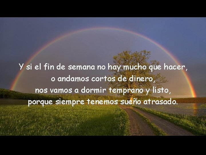 Y si el fin de semana no hay mucho que hacer, o andamos cortos