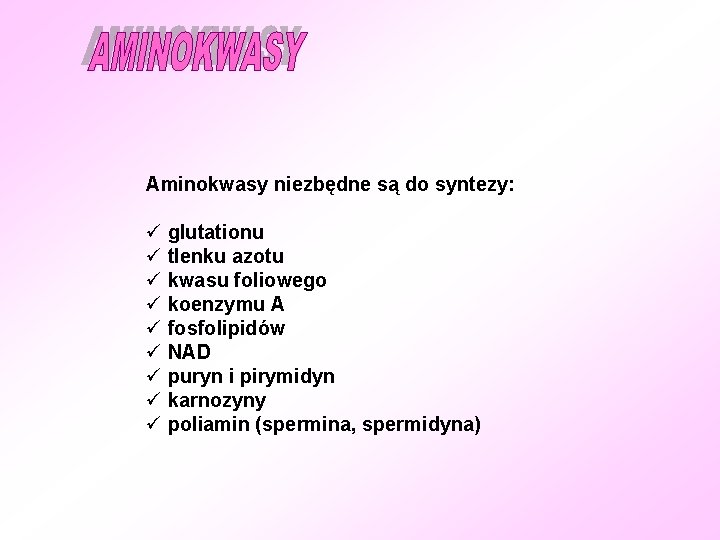 Aminokwasy niezbędne są do syntezy: ü glutationu ü tlenku azotu ü kwasu foliowego ü