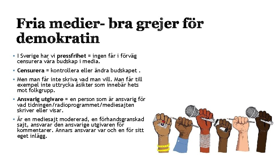 § I Sverige har vi pressfrihet = ingen får i förväg censurera våra budskap